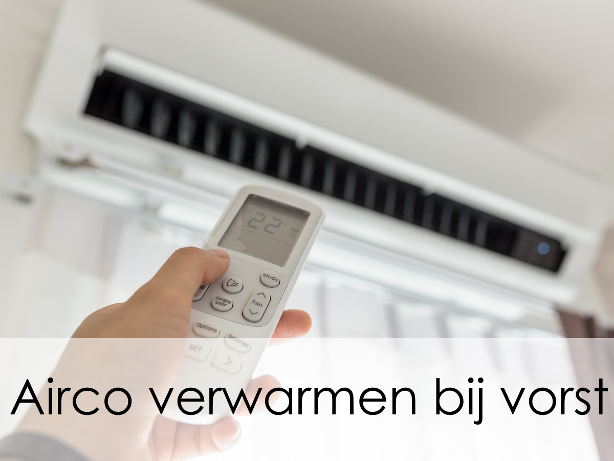 Airco Verwarmen Bij Vorst Hoe Werkt Het En Wat Zijn De Voor En Nadelen